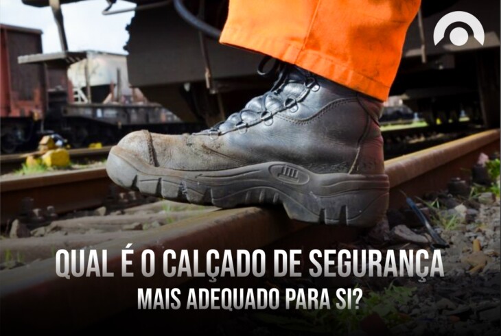 Qual o calçado de segurança mais adequado para o seu trabalho e orçamento?